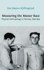 Measuring the Master Race: Physical Anthropology in Norway 1890-1945 By Jon Røyne Kyllingstad Cover Image