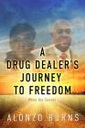 A Drug Dealer's Journey to Freedom By Alonzo Burns Cover Image