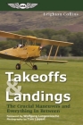 Takeoffs and Landings: The Crucial Maneuvers & Everything in Between By Leighton Collins, Wolfgang Langewiesche (Foreword by), Richard L. Collins (Introduction by) Cover Image