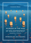 Murder in the Age of Enlightenment: Essential Stories By Ryunosuke Akutagawa, Brian Karetnyk (Translated by) Cover Image