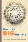 Teaching Big History By Richard B. Simon (Editor), Mojgan Behmand (Editor), Thomas Burke (Editor) Cover Image