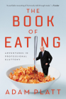The Book of Eating: Adventures in Professional Gluttony By Adam Platt Cover Image