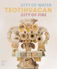 Teotihuacan: City of Water, City of Fire By Matthew Robb (Editor) Cover Image