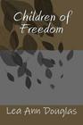 Children of Freedom By Lea Ann Douglas Cover Image