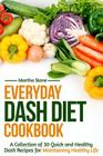 Everyday Dash Diet Cookbook: A Collection of 30 Quick and Healthy Dash Recipes for Maintaining Healthy Life Cover Image