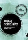 Messy Spirituality: God's Annoying Love for Imperfect People By Mike Yaconelli Cover Image