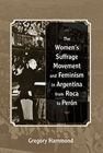 The Women's Suffrage Movement and Feminism in Argentina from Roca to Perón By Gregory Hammond Cover Image
