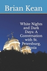 White Nights and Dark Days: A Conversation with St. Petersburg, Russia By Brian Patrick Kean Cover Image