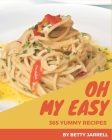 Oh My 365 Yummy Easy Recipes: A Highly Recommended Yummy Easy Cookbook By Betty Jarrell Cover Image