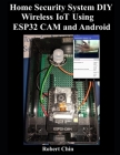 Home Security System DIY Wireless IoT Using ESP32 CAM and Android By Robert Chin Cover Image