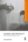 Husserl and Spatiality: A Phenomenological Ethnography of Space (Routledge Research in Architecture) By Tao Dufour Cover Image