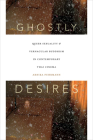 Ghostly Desires: Queer Sexuality and Vernacular Buddhism in Contemporary Thai Cinema By Arnika Fuhrmann Cover Image
