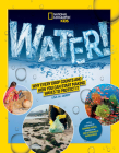 National Geographic Kids WATER!: Why every drop counts and how you can start making waves to protect it By Lisa M. Gerry Cover Image
