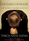 The Energy of Prayer: How to Deepen Your Spiritual Practice By Thich Nhat Hanh, Larry Dossey, MD (Introduction by) Cover Image
