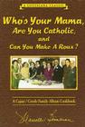 Who's Your Mama, Are You Catholic & Can You Make a Roux?: A Cajun/Creole Family Album Cookbook Cover Image