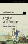 English and Empire: Literary History, Dialect, and the Digital Archive (Studies in English Language) By David West Brown Cover Image