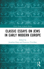 Classic Essays on Jews in Early Modern Europe (Classic Essays in Jewish History) By Jonathan Karp (Editor), Francesca Trivellato (Editor) Cover Image