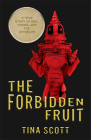The Forbidden Fruit: A True Story of Sex, Drugs, and the Afterlife By Tina Scott Cover Image