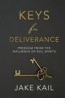 Keys for Deliverance: Freedom From the Influence of Evil Spirits Cover Image