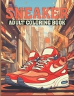 Sneaker Adult Coloring Book: With 50 unique designs on spacious pages, you can relax and be creative for hours. Cover Image