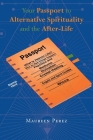 Your Passport to Alternative Spirituality and the After-Life By Maureen Perez Cover Image
