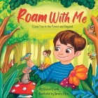 Roam With Me: I Love You to the Forest and Beyond (Mother and Son Edition) Cover Image
