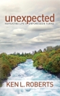 Unexpected: Navigating Life's Unforeseen Turns By Ken L. Roberts Cover Image