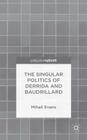 The Singular Politics of Derrida and Baudrillard By Mihail Evans Cover Image