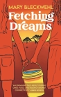 Fetching Dreams By Mary Bleckwehl Cover Image