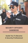 Security Officer's Handbook: Guide You To Become A Security Professional: Guard Card Training Book Cover Image
