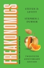 Freakonomics Twentieth Anniversary Edition: A Rogue Economist Explores the Hidden Side of Everything By Steven D. Levitt, Stephen J. Dubner Cover Image