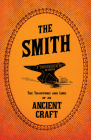 The Smith - The Traditions and Lore of an Ancient Craft By Frederick W. Robins Cover Image