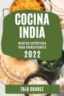 Cocina India 2022: Recetas Auténticas Para Principiantes Cover Image