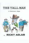 The Tall Man, A Western Saga By Ricky Adlam Cover Image