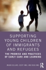 Supporting Young Children of Immigrants and Refugees: The Promise and Practices of Early Care and Learning Cover Image