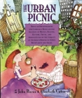 The Urban Picnic: Being an Idiosyncratic and Lyrically Recollected Account of Menus, Recipes, History, Trivia, and Admonitions on the Su By John Burns, Elisabeth Caton Cover Image