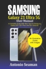 Samsung Galaxy S21 Ultra 5G User manual: A Complete Guide with New Tips for Samsung Galaxy S21, S21 Plus and S21 Ultra 5G By Antonio Seaman Cover Image
