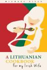 A Lithuanian Cookbook for My Irish Wife By Robert Sills (Illustrator), Michael Sills Cover Image