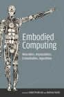 Embodied Computing: Wearables, Implantables, Embeddables, Ingestibles By Isabel Pedersen (Editor), Andrew Iliadis (Editor) Cover Image