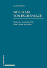 Wolfram Von Eschenbach: Dichter Der Ritterlichen Welt. Leben, Werke, Nachruhm. By Joachim Heinzle Cover Image