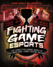 Fighting Game Esports: The Competitive Gaming World of Super Smash Bros., Street Fighter, and More! By Thomas Kingsley Troupe Cover Image