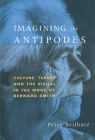 Imagining the Antipodes: Culture, Theory and the Visual in the Work of Bernard Smith By Peter Beilharz Cover Image