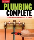 Taunton's Plumbing Complete: Expert Advice from Start to Finish (Taunton's Complete) By Rex Cauldwell Cover Image