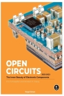 Open Circuits 2022-2023: The Inner Beauty of Electronic Components By Royal Simon Cover Image