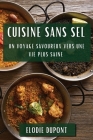 Cuisine sans Sel: Un Voyage Savoureux vers une Vie Plus Saine By Elodie DuPont Cover Image