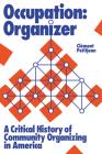 Occupation: Organizer: A Critical History of Community Organizing in America By Clément Petitjean Cover Image