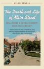 The Death and Life of Main Street: Small Towns in American Memory, Space, and Community By Miles Orvell Cover Image