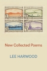 New Collected Poems By Lee Harwood, Kelvin Corcoran (Editor), Robert Sheppard (Editor) Cover Image
