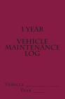 1 Year Vehicle Maintenance Log: Maroon Cover By S. M Cover Image