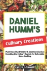 Daniel Humm's Culinary Creations: Plant-Based Gastronomy & Gourmet Classics: Decoding the Culinary Secrets for Delectable Home Cooking Cover Image